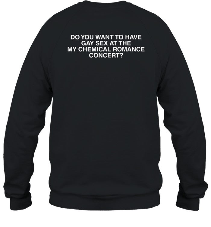 Do You Want To Have Gay Sex At The My Chemical Romance Concert Shirt