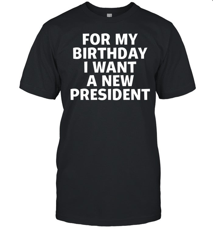Cybertruck For My Birthday I Want A New President Shirt