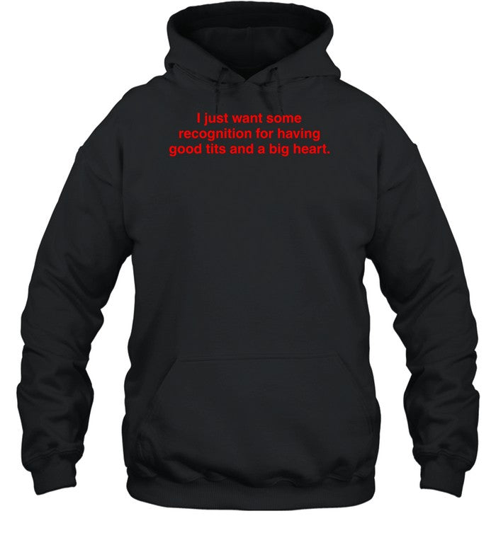 I Just Want Some Recognition For Having Good Tits And A Big Heart Hoodie