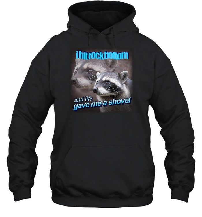 I Hit Rock Bottom And Life Gave Me A Shovel Hoodie
