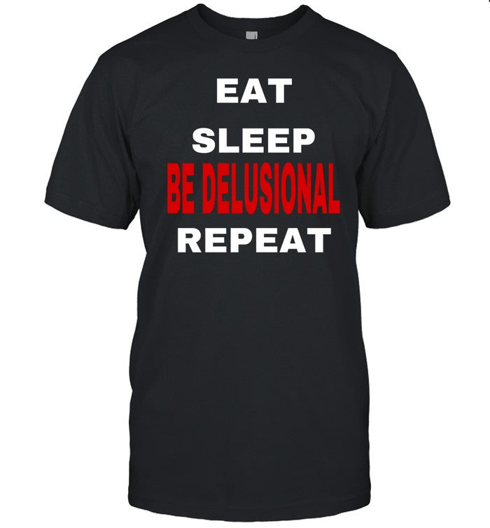 Eat Sleep Be Delusional Repeat Hoodie