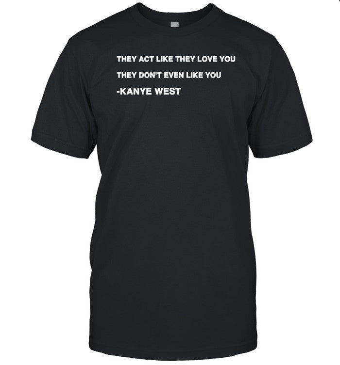 KanyeWest They Act Shirt