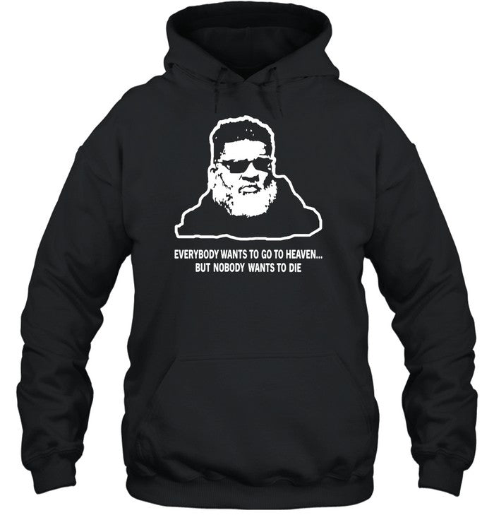 Everybody Wants To Go To Heaven But Nobody Wants To Die Hoodie