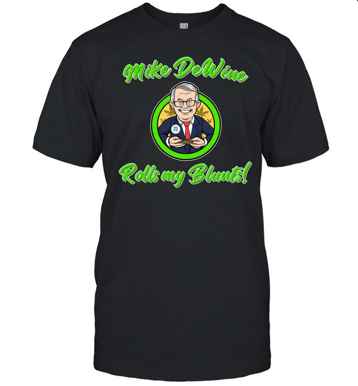 Ohiomarijuana Mike Dewine Rolls My Blunts Tee