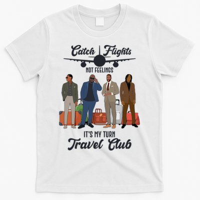 Catch Flights Not Feelings It's My Turn Travel Club T-Shirt