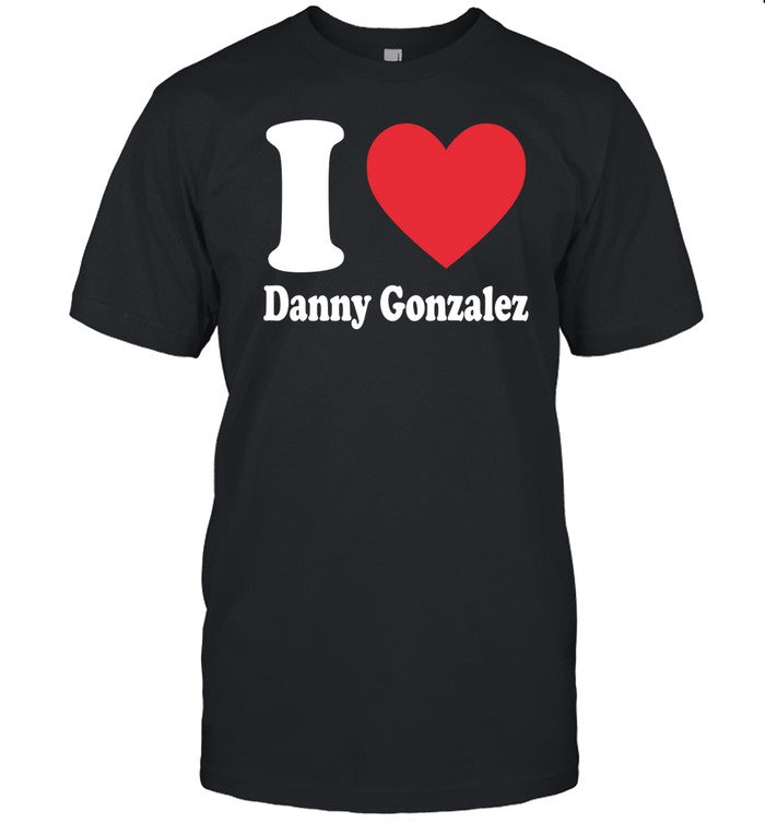 Danny Gonzalez I Love Danny Gonzalez Tee