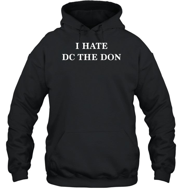 I Hate Dc The Don Hoodie