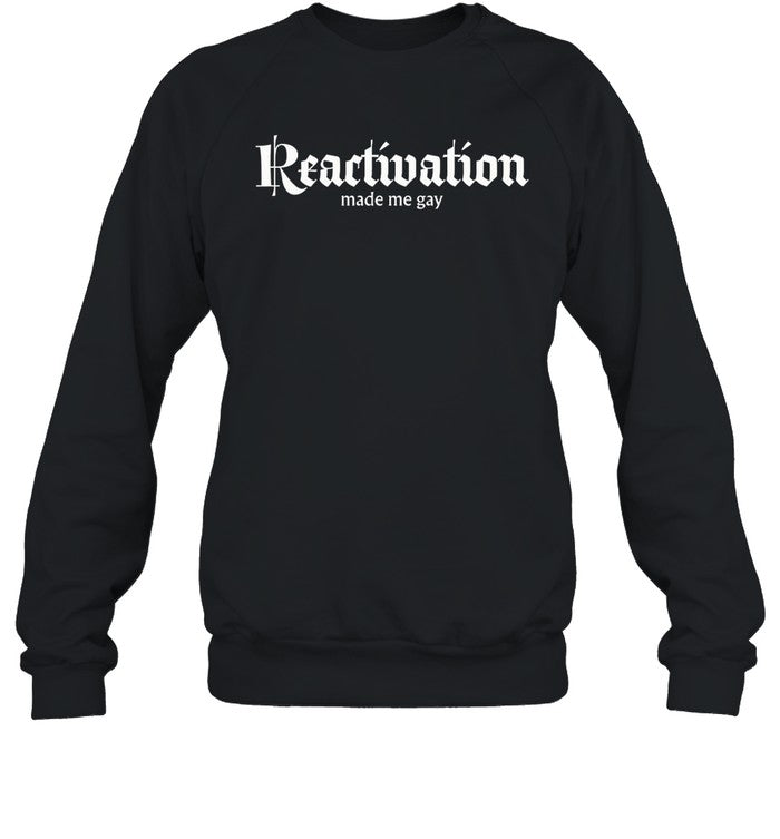Reactivation Made Me Gay Hoodie