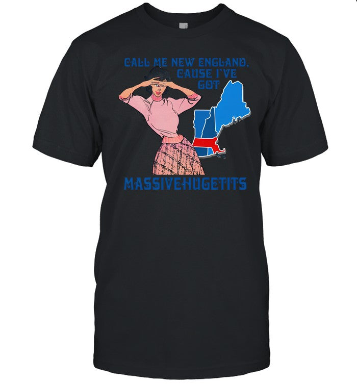 Thegoodshirts Call Me New England, Cause I Got Massivehugetits Tee Shirt