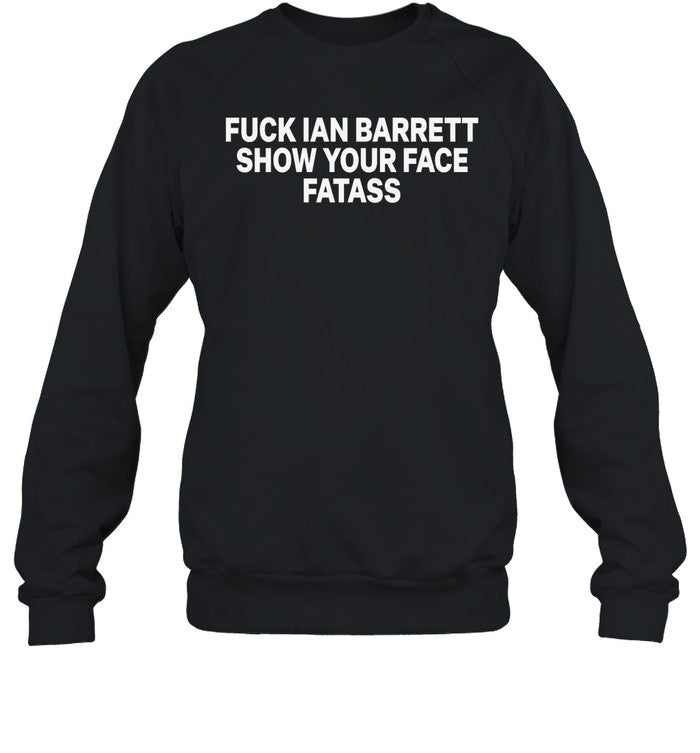 Fuck Ian Barrett Show Your Face Fatass Hoodie