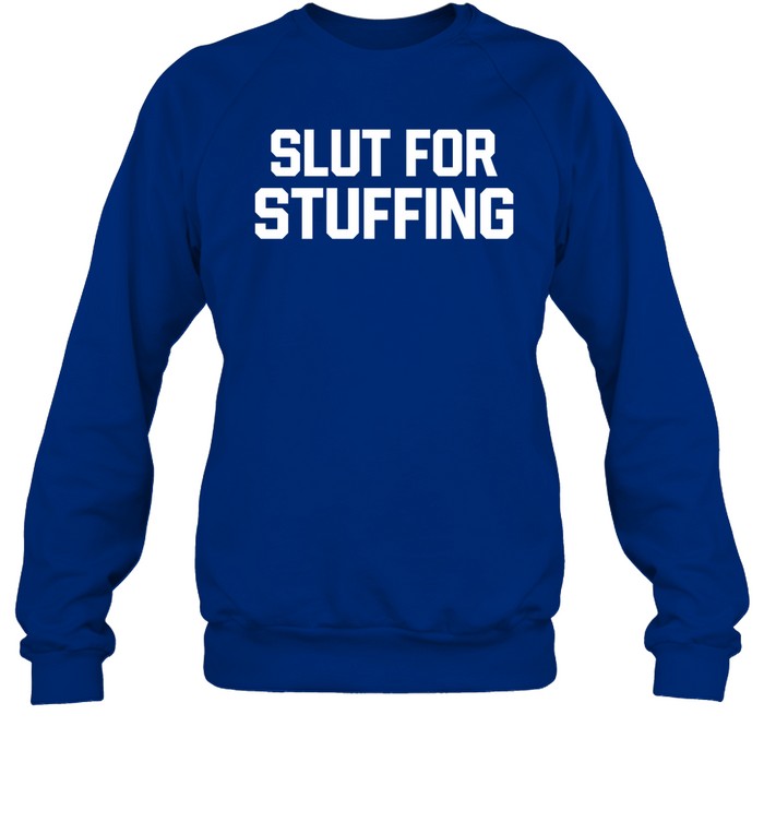 Slut For Stuffing Sweatshirt