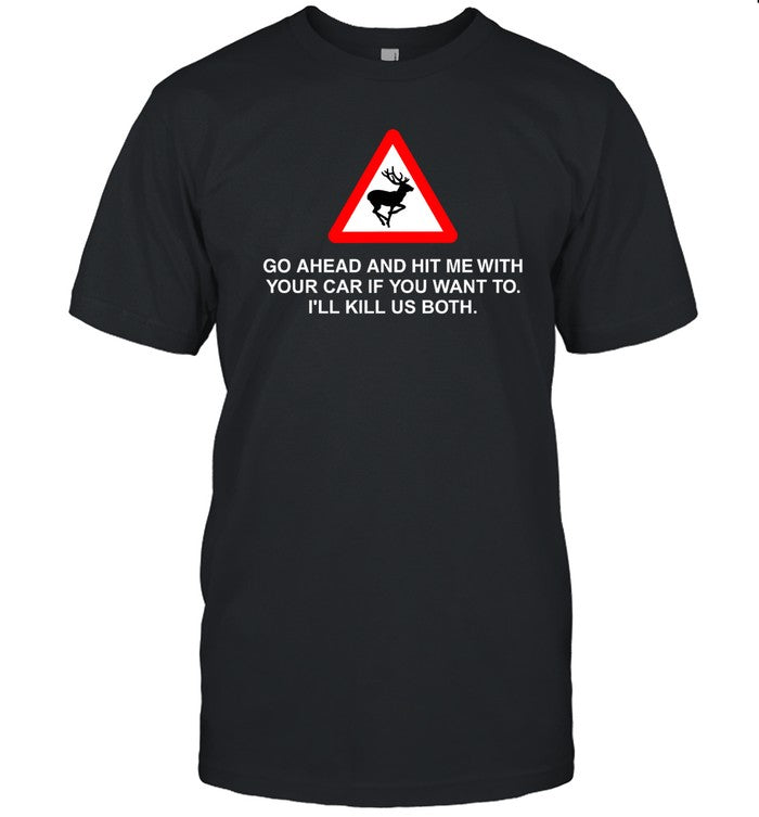 Cemeterything Go Ahead And Hit Me With Your Car If You Want To Iâ€™Ll Kill Us Both Shirts