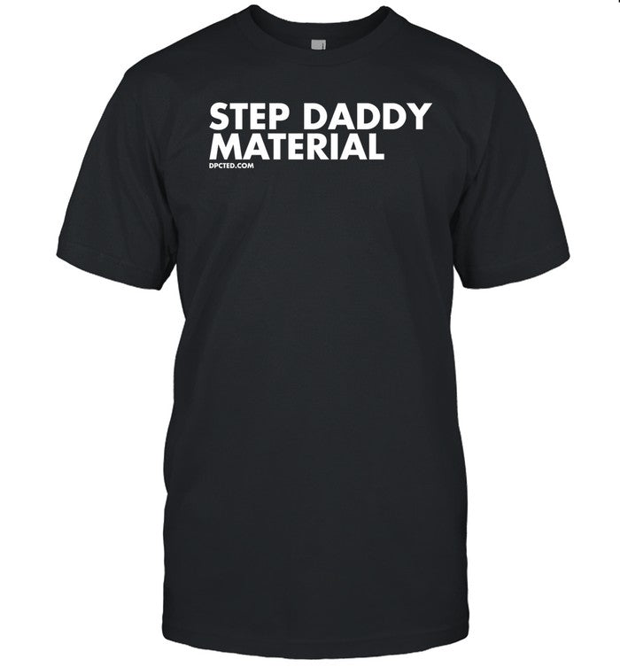Step Daddy Material Shirt