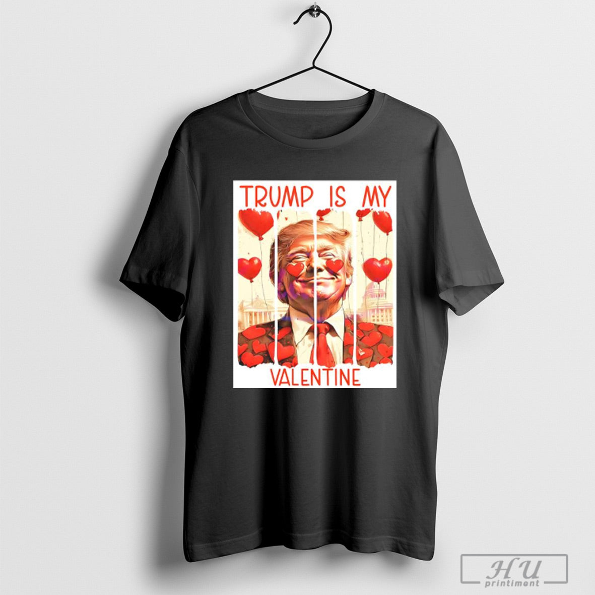 President Trump Is My Valentine Heart Balloons T Shirt Sweatshirt Poster