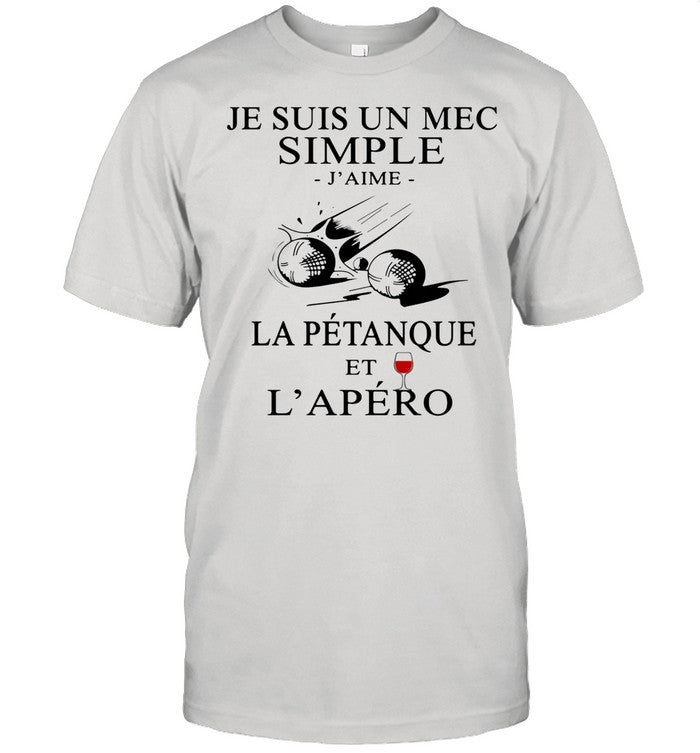 Je Suis Un Mec Simple J'ame La Petanque Et L'apero Wine shirt
