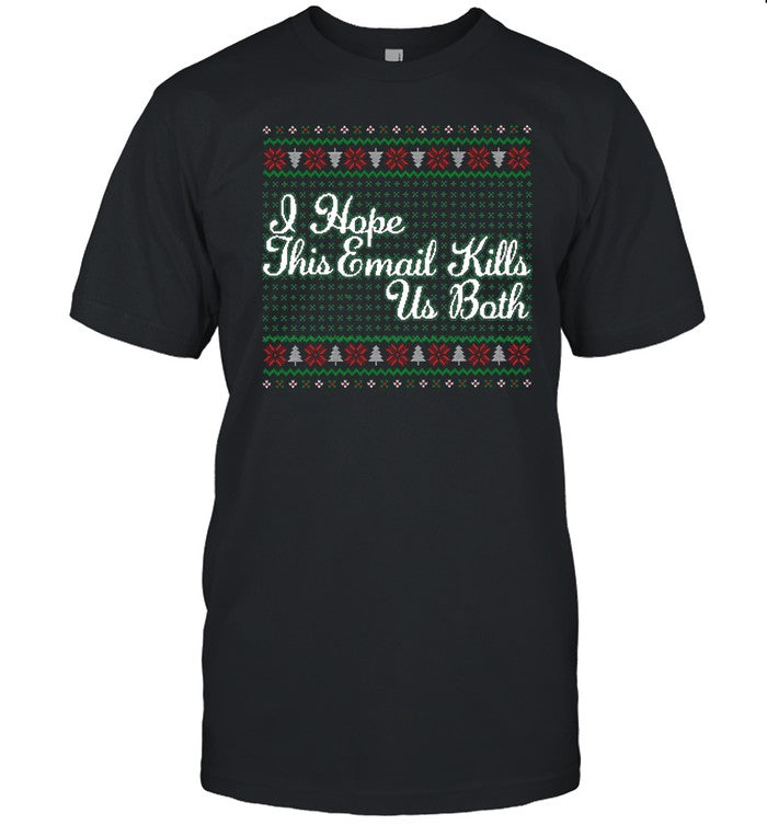 I Hope This Email Kills Us Both Shirt