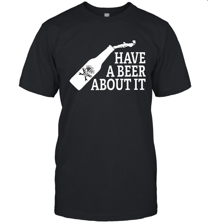 Have A Beer About It Shirts