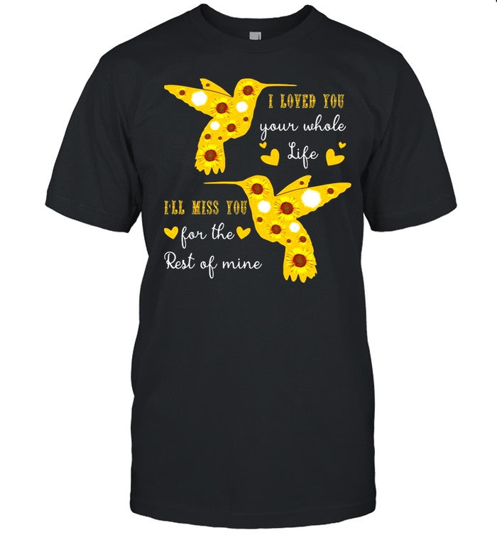 I Loved You Your Whole Life Iâ€™ll Miss You For The Rest Of Mine shirt