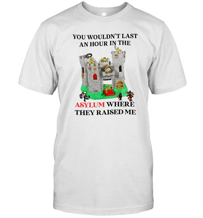 Jmcgg You Wouldn't Last An Hour In The Asylum Where They Raised Me Shirt_1