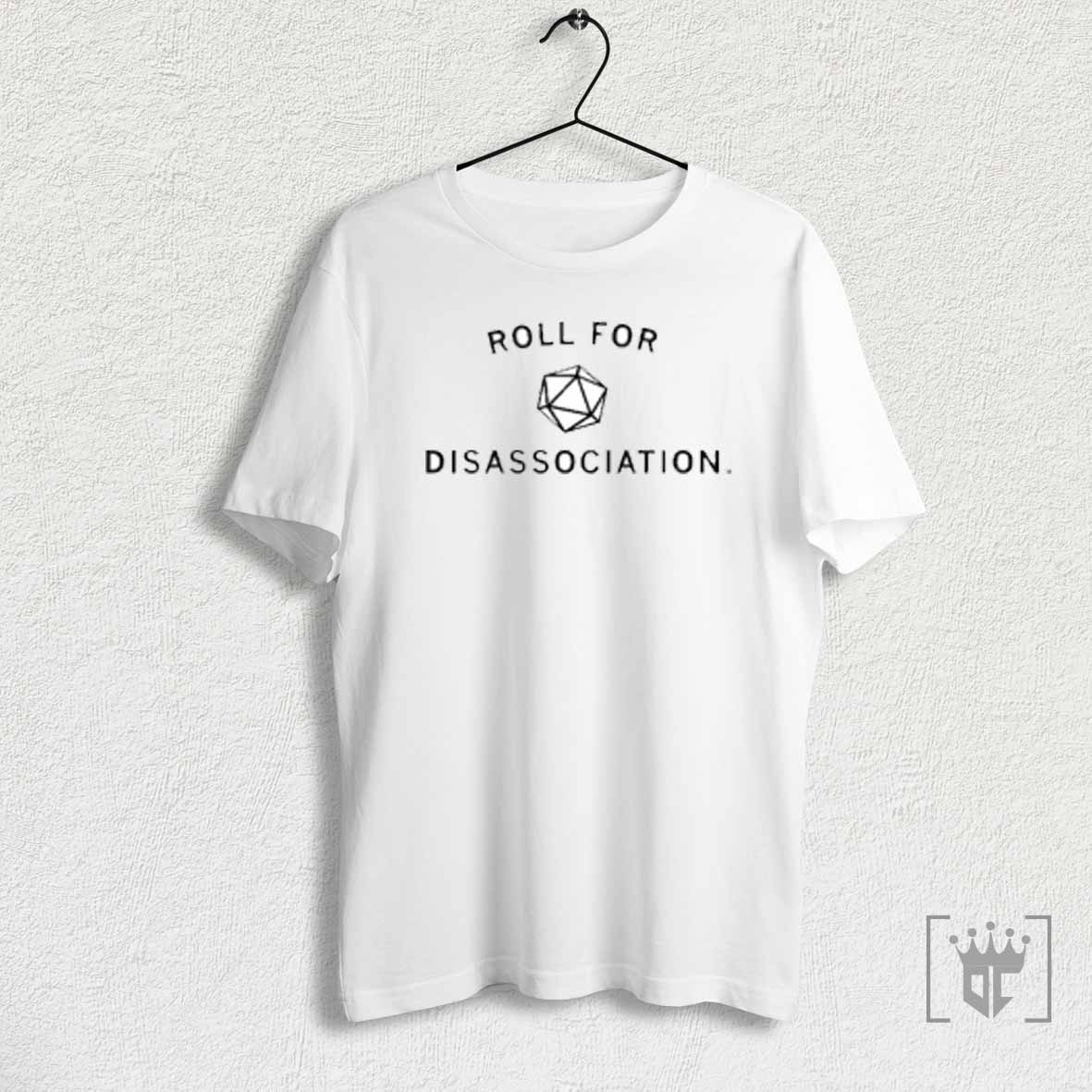 Roll For Disassociation T Shirt