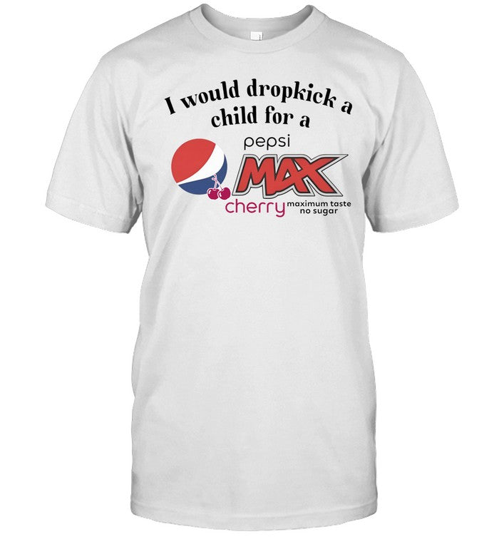 I Would Dropkick A Child For A Pepsi Max Cherry Tee