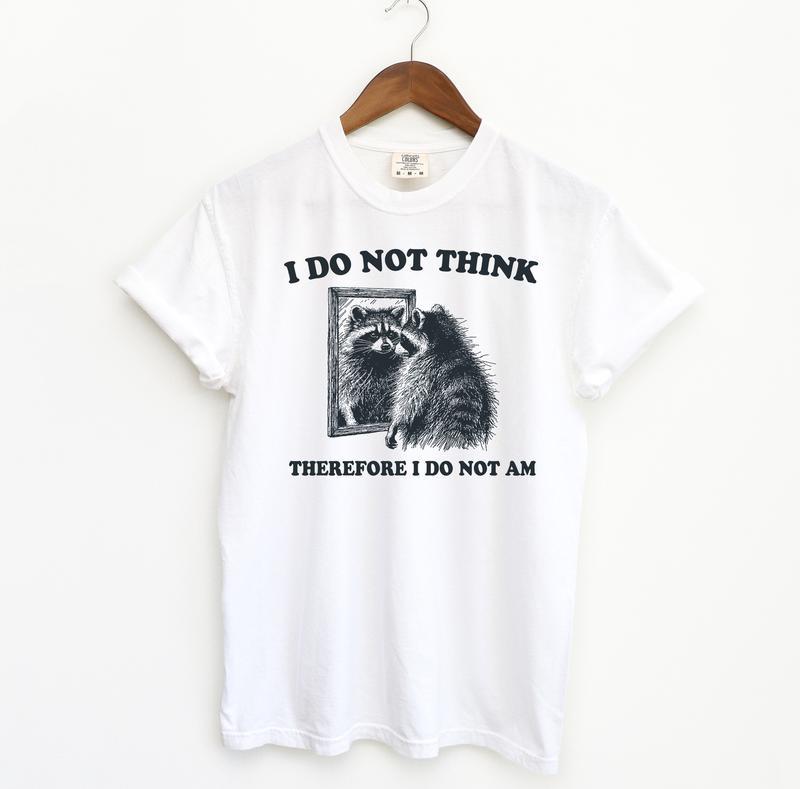 I Do Not Think Raccoon Funny Shirt, Meme Comfort Shirt, Summer Fashion Hip Hop Streetwear Style, Y2k 2000 Shirt, Gift Idea, Casual material shirt, basic shirt