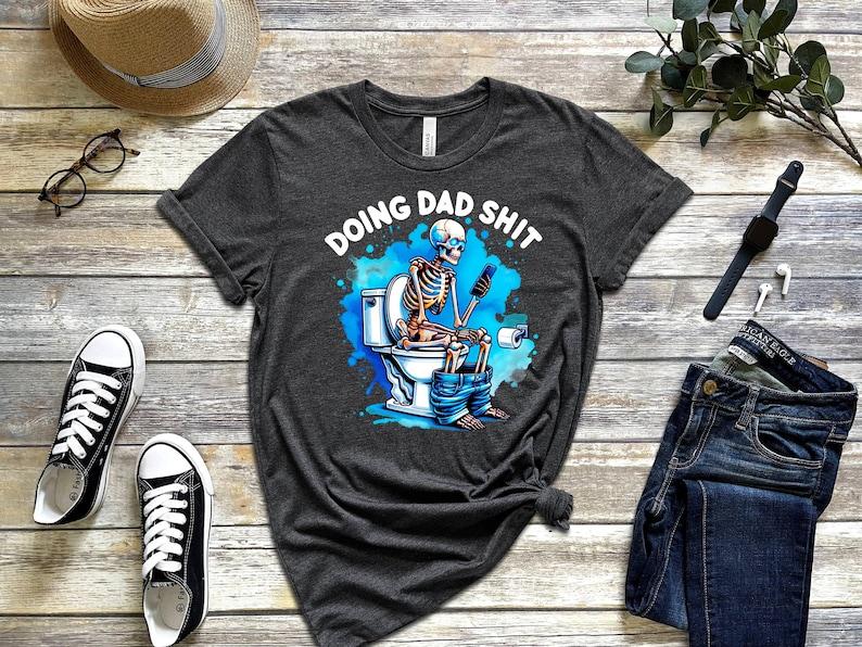 Doing Dad Shit Shirt, Fathers Day Shirt, Daddy Birthday Tee, Husband Gift Tee, Skeleton Tee Casual Comfort Collar Cotton