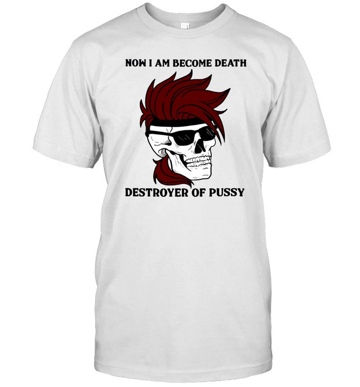 Gambit Now I Am Become Death Destroyer Of Pussy T-Shirt, Hoodie, Tank Top, Sweater And Long Sleeve T