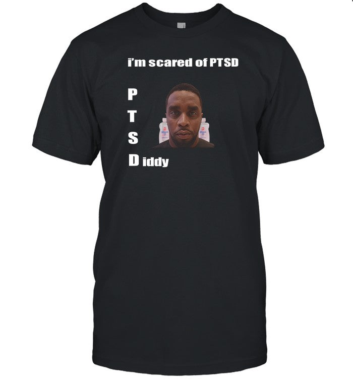 I'm Scared Of Ptsd Diddy T-Shirt