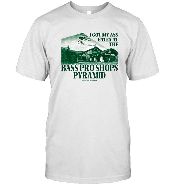 I Got My Ass Eaten At The Bass Pro Pyramid Shirt
