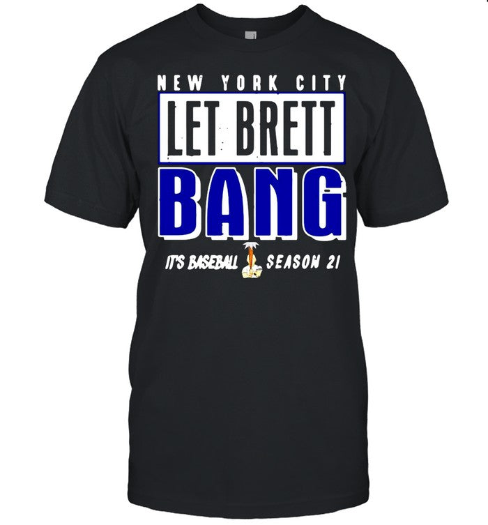 New York City Let Brett Bang Itâ€™s Baseball Season 2021 shirt