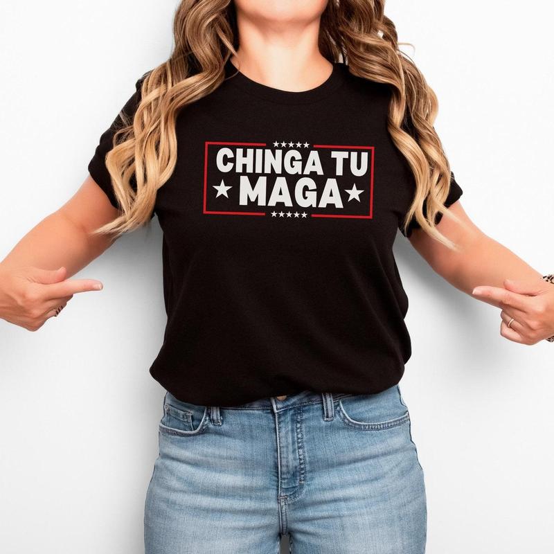 Chinga Tu MAGA Tshirt Anti-Trump Tee Patriotic Protest Shirt FDT Shirt No-Trump Shirt Election 2024 Shirt Funny Liberal Gift Anti Trump Gift Casual Co