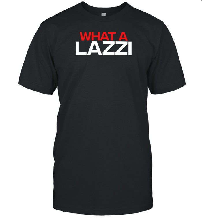 Limited What A Lazzi Shirt