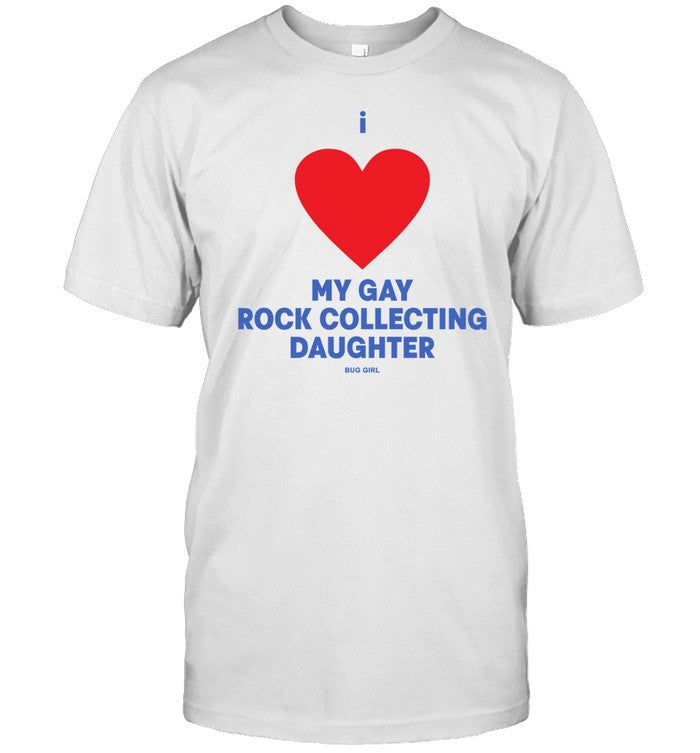 Shirt I Love My Gay Rock Collecting Daughter