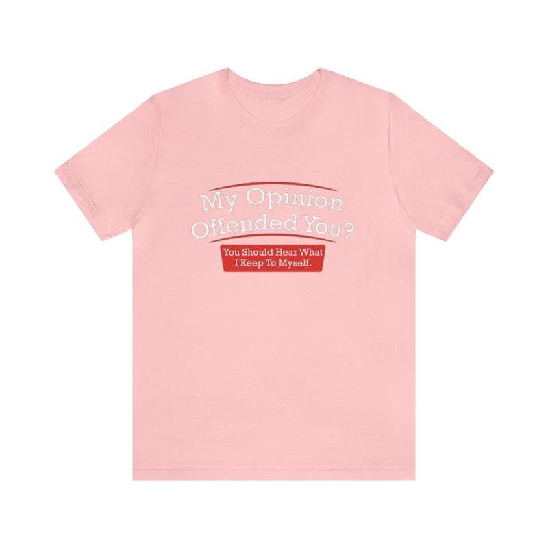 My Opinion Offended You Funny T-Shirt - Meme Parody Gag Ironic Tee for Unisex Humor and Quirky Apparel