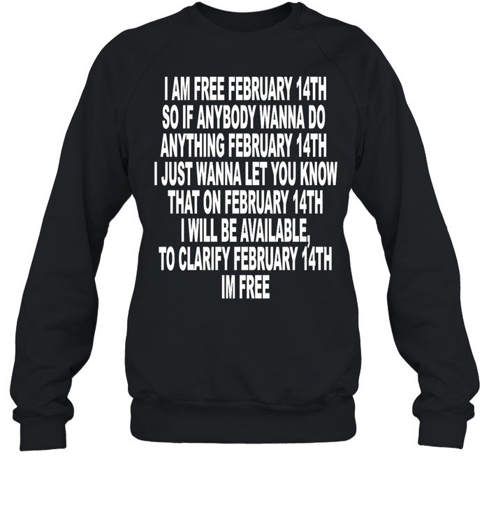 I Am Free February 14Th So If Anybody Wanna Do Anything February 14Th I Just Wanna Let You Know Swea