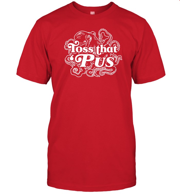 Octopus Toss That 'Pus Shirt