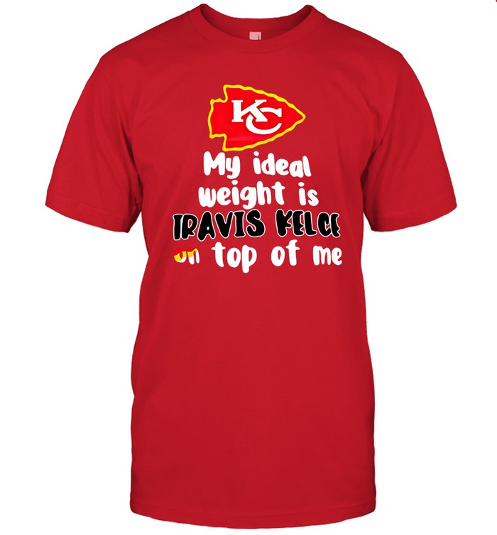 Kansas City Chiefs Ideal Weight Is Travis Kelce On Top Of Me T-Shirt_1