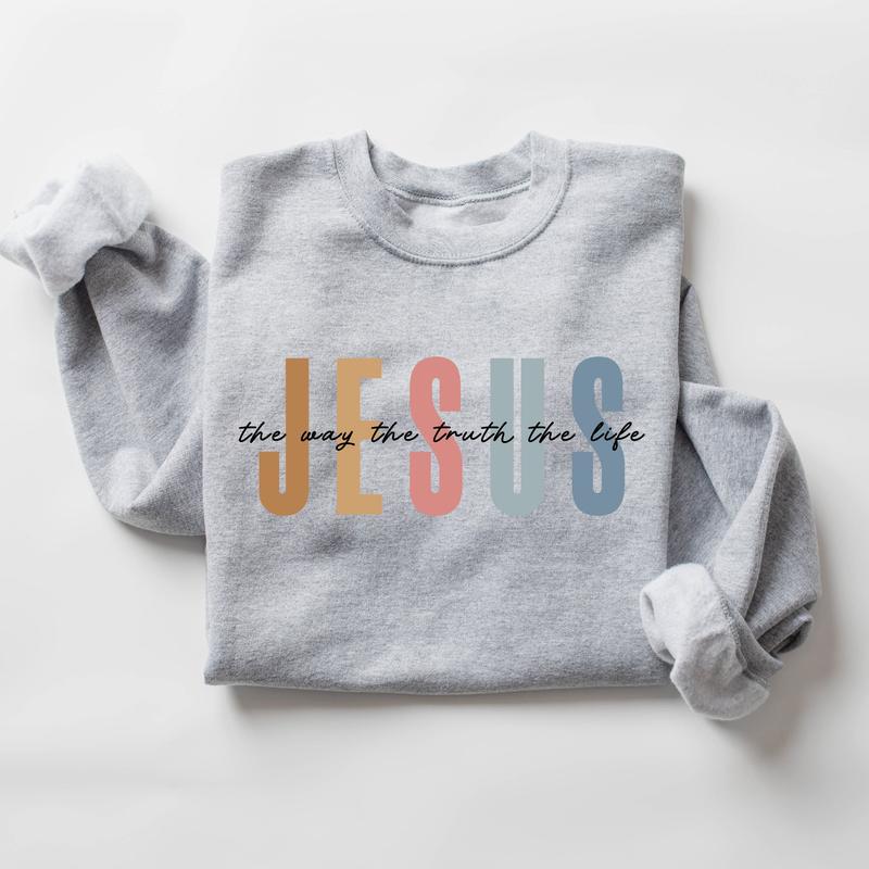 Jesus The Way The Truth The Life Sweatshirt, Religious Faith Christian Bible Verse Jesus Apparel