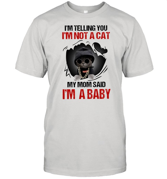 Baby Cat Im telling you Im not a cat my mom said Im a baby shirt_1