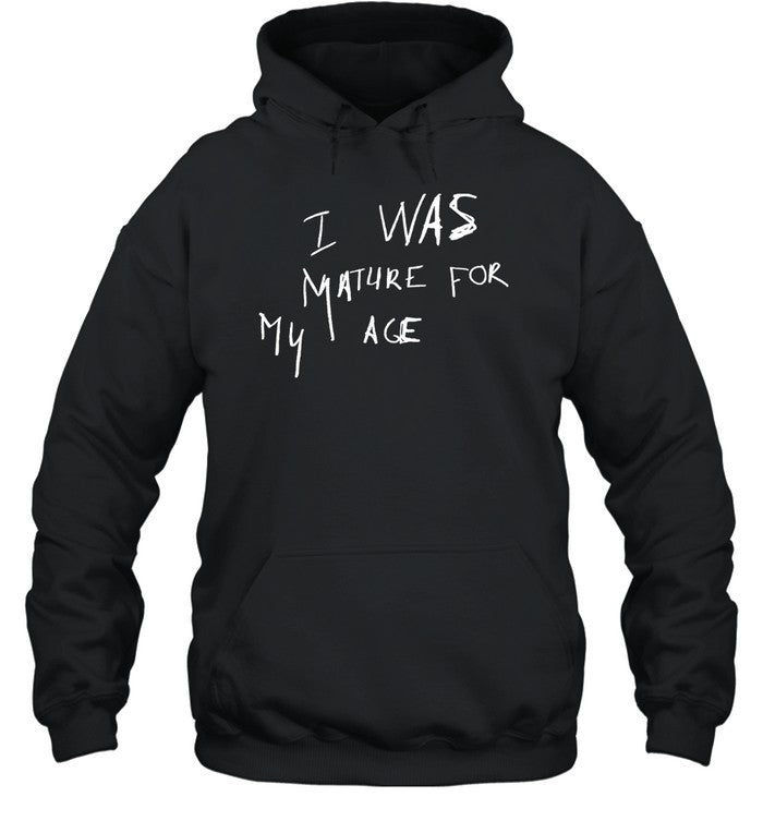 I Was Mature For My Age, But I Was Still A Child Hoodie