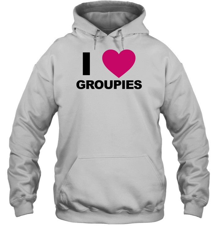 I Love Groupies Hoodie