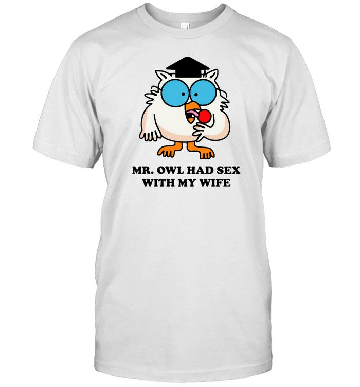 Shirt Mr. Owl Had Sex With My Wife