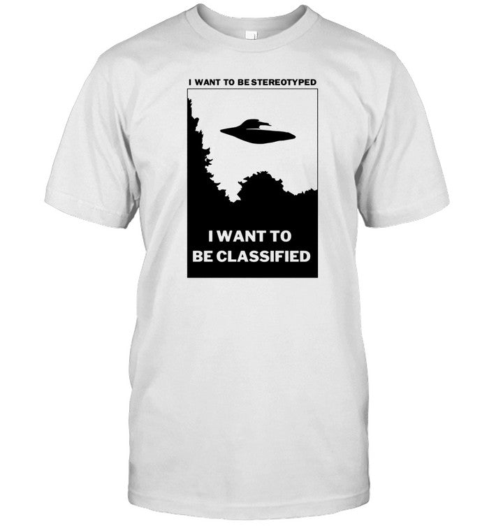 I Want To Be Stereotyped I Want To Be Classified T-Shirt