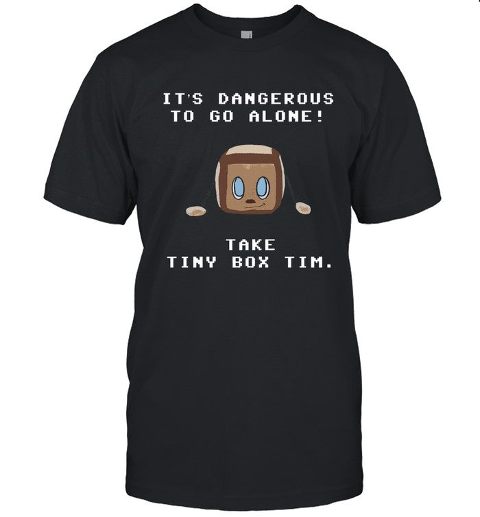 It'S Dangerous To Go Alone Take Tim Shirt