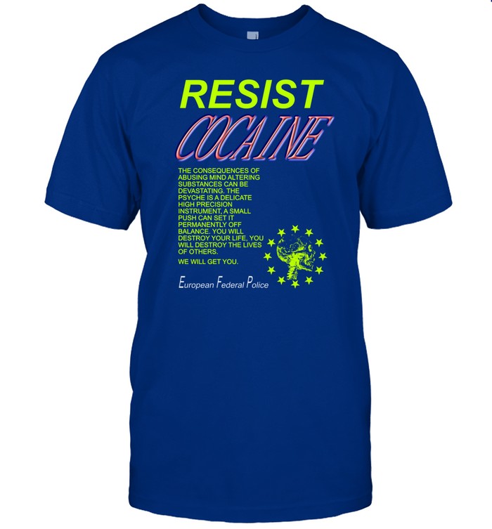 Resist Cocaine European Federal Police Shirt