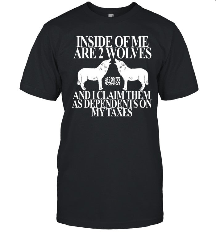 Inside Of Me Are 2 Wolves And I Claim Them As Dependents On My Taxes