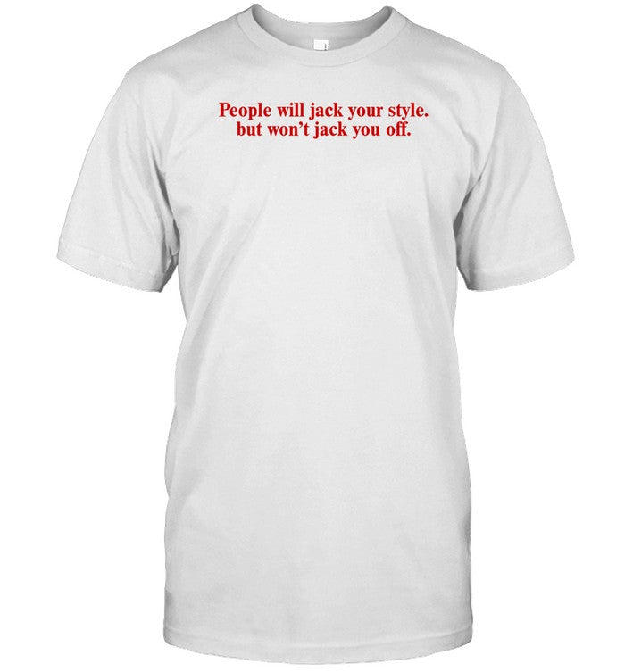 Limited Ykbonly Wearing People Will Jack Your Style But Won't Jack You Off Shirt