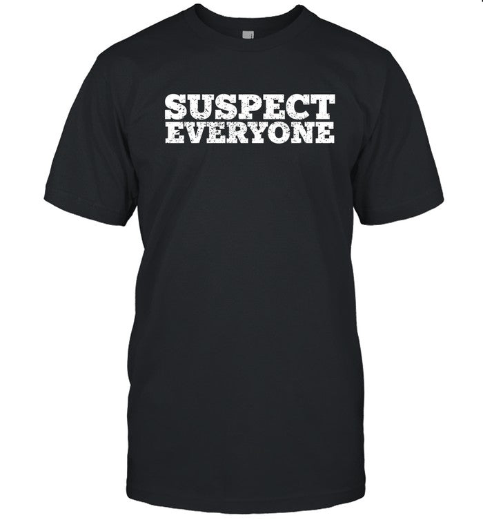 January 6th Cmte Suspect Everyone Shirt