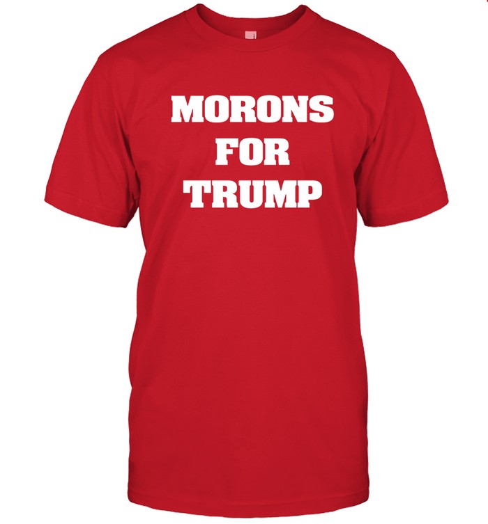 Maga Morons For Trump T-Shirt_1